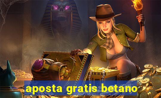 aposta gratis betano